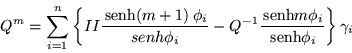 \begin{displaymath}
Q^m =\sum_{i=1}^n \left\{ II\frac{\,{\mbox{senh}}(m+1)\:\ph...
...\mbox{senh}}m\phi_i}{\,{\mbox{senh}}\phi_i} \right\} \gamma_i
\end{displaymath}