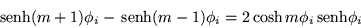 \begin{displaymath}
\,{\mbox{senh}}(m+1)\phi_i -\,{\mbox{senh}}(m-1)\phi_i =2\cosh m\phi_i \,{\mbox{senh}}\phi_i
\end{displaymath}