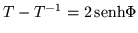 $T-T^{-1} =2\,{\mbox{senh}}\Phi$