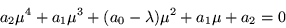 \begin{displaymath}
a_2\mu^4 +a_1\mu^3 +(a_0 -\lambda)\mu^2 +a_1\mu +a_2 = 0
\end{displaymath}