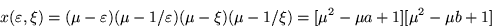 \begin{displaymath}
x(\varepsilon ,\xi) =(\mu -\varepsilon )(\mu -1/\varepsilon )(\mu -\xi)(\mu -1/\xi)
= [\mu^2 -\mu a+1] [\mu^2 -\mu b+1]
\end{displaymath}