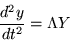 \begin{displaymath}
\frac{d^2 y}{dt^2} = \Lambda Y
\end{displaymath}