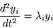 \begin{displaymath}
\frac{d^2 y_i}{dt^2} = \lambda_i y_i
\end{displaymath}