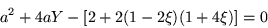 \begin{displaymath}
a^2 +4aY -[2+2(1-2\xi)(1+4\xi)] = 0
\end{displaymath}