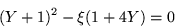 \begin{displaymath}
(Y+1)^2 -\xi (1+4Y) =0
\end{displaymath}