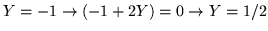 $Y= -1\rightarrow (-1+2Y)=0 \rightarrow Y=1/2$