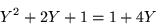 \begin{displaymath}
Y^2 +2Y +1 = 1+4Y
\end{displaymath}