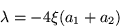 \begin{displaymath}
\lambda =-4\xi(a_1 +a_2)
\end{displaymath}