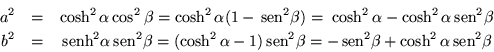 \begin{eqnarray*}
a^2 & = & \cosh^2\alpha\cos^2\beta =\cosh^2\alpha(1-\,{\mbox{...
...
= -\,{\mbox{sen}}^2\beta +\cosh^2\alpha\,{\mbox{sen}}^2\beta
\end{eqnarray*}