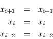 \begin{eqnarray*}
x_{i+1} & = & x_{i+1} \\
x_i & = & x_i \\
x_{i-2} & = & x_{i-2}
\end{eqnarray*}