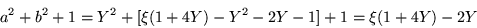 \begin{displaymath}
a^2 +b^2 +1 = Y^2 + [\xi (1+4Y)-Y^2 -2Y - 1]+1 = \xi (1+4Y) - 2Y
\end{displaymath}