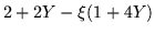 $\displaystyle 2 +2Y -\xi(1 +4Y)$