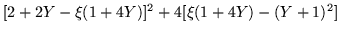 $\displaystyle [2+2Y-\xi(1+4Y)]^2 +4[\xi(1+4Y)-(Y+1)^2]$