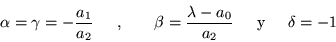 \begin{displaymath}
\alpha = \gamma = -\frac{a_1}{a_2} \mbox{\hspace{.2in},\hsp...
...da -a_0}{a_2}
\mbox{\hspace{.2in}y\hspace{.2in}} \delta = -1
\end{displaymath}