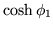 $\displaystyle \cosh\phi_1$