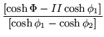 $\displaystyle \frac{[\cosh\Phi -II\cosh\phi_1 ]}
{[\cosh\phi_1 -\cosh\phi_2 ]}$