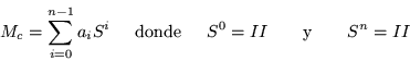 \begin{displaymath}
M_c =\sum_{i=0}^{n-1} a_i S^i \mbox{\hspace{.2in}donde\hspace{.2in}} S^0 =II
\qquad \mbox{y} \qquad S^n =II
\end{displaymath}