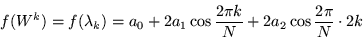 \begin{displaymath}
f(W^k)= f(\lambda_k)= a_0 +2a_1\cos\frac{2\pi k}{N} + 2a_2\cos\frac{2\pi }{N}\cdot 2k
\end{displaymath}