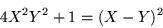 \begin{displaymath}
4X^2 Y^2 +1= (X-Y)^2
\end{displaymath}