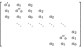 \begin{displaymath}
\left[\begin{array}{ccccccc}
{a'}_0 & a_1 & a_2 & & & & \...
...''}_0 & a_1 \\
& & & & a_2 & a_1 & a_0
\end{array}\right]
\end{displaymath}