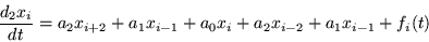 \begin{displaymath}
\frac{d_2 x_i}{dt} =a_2 x_{i+2} +a_1 x_{i-1} +a_0 x_i +a_2 x_{i-2}
+a_1 x_{i-1} +f_i (t)
\end{displaymath}