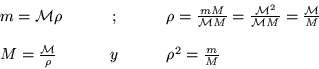 \begin{displaymath}
\begin{array}{lcl}
m={\cal M}\rho & \qquad ; \qquad &
\r...
...M}} {\rho} & \qquad y \qquad & \rho^2 = \frac m M
\end{array}\end{displaymath}