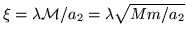 $\xi =\lambda{\cal M}/a_2 =\lambda\sqrt{M m/a_2}$