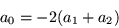 \begin{displaymath}
a_0 =-2(a_1 +a_2)
\end{displaymath}