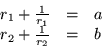 \begin{displaymath}
\begin{array}{rcl}
r_1 +\frac{1}{r_1} & = & a \\
r_2 +\frac{1}{r_2} & = & b
\end{array}\end{displaymath}