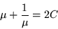 \begin{displaymath}
\mu +\frac{1}{\mu} =2C
\end{displaymath}