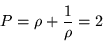 \begin{displaymath}P =\rho + \frac 1 \rho = 2 \end{displaymath}