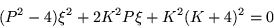 \begin{displaymath}
(P^2 -4)\xi^2 +2K^2 P\xi +K^2 (K+4)^2 = 0
\end{displaymath}