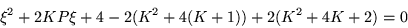 \begin{displaymath}
\xi^2 +2KP\xi +4-2(K^2 +4(K+1)) +2(K^2 +4K +2)=0
\end{displaymath}