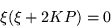 \begin{displaymath}
\xi (\xi +2KP) = 0
\end{displaymath}