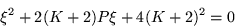 \begin{displaymath}
\xi^2 +2(K+2)P\xi +4(K+2)^2 = 0
\end{displaymath}