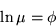 \begin{displaymath}
\ln\mu = \phi
\end{displaymath}