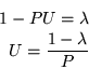 \begin{eqnarray*}
1 - P U =\lambda \\
U =\frac{1-\lambda}{P}
\end{eqnarray*}