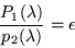 \begin{displaymath}
\frac{P_1(\lambda)}{p_2(\lambda)} =\epsilon
\end{displaymath}