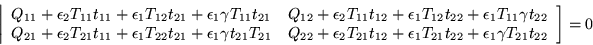 \begin{displaymath}
\left\vert\begin{array}{cc}
Q_{11}+\epsilon _2 T_{11}t_{1...
...t_{22} +\epsilon _1 \gamma T_{21}t_{22}
\end{array}\right]=0
\end{displaymath}