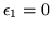 $\epsilon _1 =0$