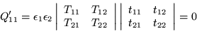 \begin{displaymath}
Q_{11}^{\prime} =\epsilon _1 \epsilon _2
\left\vert\begin...
...t_{11} & t_{12} \\ t_{21} & t_{22} \end{array}\right\vert = 0
\end{displaymath}