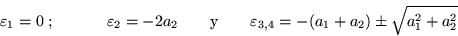 \begin{displaymath}
\varepsilon _1=0 \; ; \mbox{\hspace{.2in} \hspace{.2in}} \v...
...qquad
\varepsilon _{3,4} =-(a_1+a_2)\pm \sqrt{a_1^2 +a_2^2}
\end{displaymath}