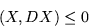 \begin{displaymath}
(X,DX) \leq 0
\end{displaymath}