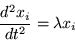 \begin{displaymath}
\frac{d^2 x_i}{dt^2} =\lambda x_i \qquad
\end{displaymath}