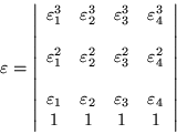 \begin{displaymath}
\varepsilon =\left\vert\begin{array}{cccc}
\varepsilon _1...
...3 & \varepsilon _4 \\
1 & 1 & 1 & 1
\end{array}\right\vert
\end{displaymath}