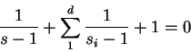 \begin{displaymath}
\frac{1}{s - 1} + \sum_1^d\frac{1}{s_i - 1} + 1 = 0
\end{displaymath}