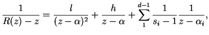 $\displaystyle \frac{1}{R(z) - z} = \frac{l}{(z - \alpha)^2} + \frac{h}{z - \alpha} + \sum^{d-1}_1 \frac{1}{s_i - 1}\frac{1}{z - \alpha_i},$