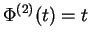 $\Phi^{(2)}(t) = t$