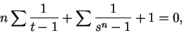 \begin{displaymath}
n\sum{\frac{1}{t-1}} + \sum\frac{1}{s^n - 1} + 1 = 0,
\end{displaymath}