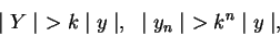 \begin{displaymath}
\mid Y\mid\ > k\mid y\mid, \hspace{0.1in} \mid y_n\mid\ > k^n\mid y\mid,
\end{displaymath}